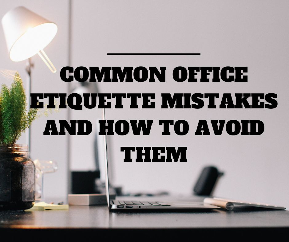 Common Office Etiquette Mistakes and How to Avoid Them