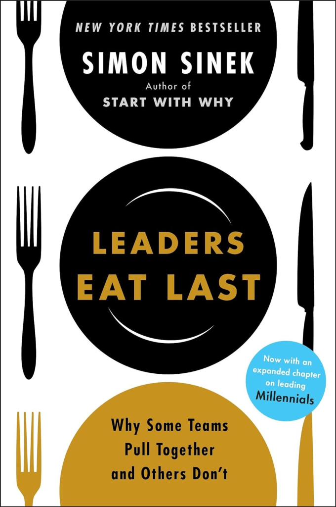Leaders Eat Last: Why Some Teams Pull Together and Others Don’t