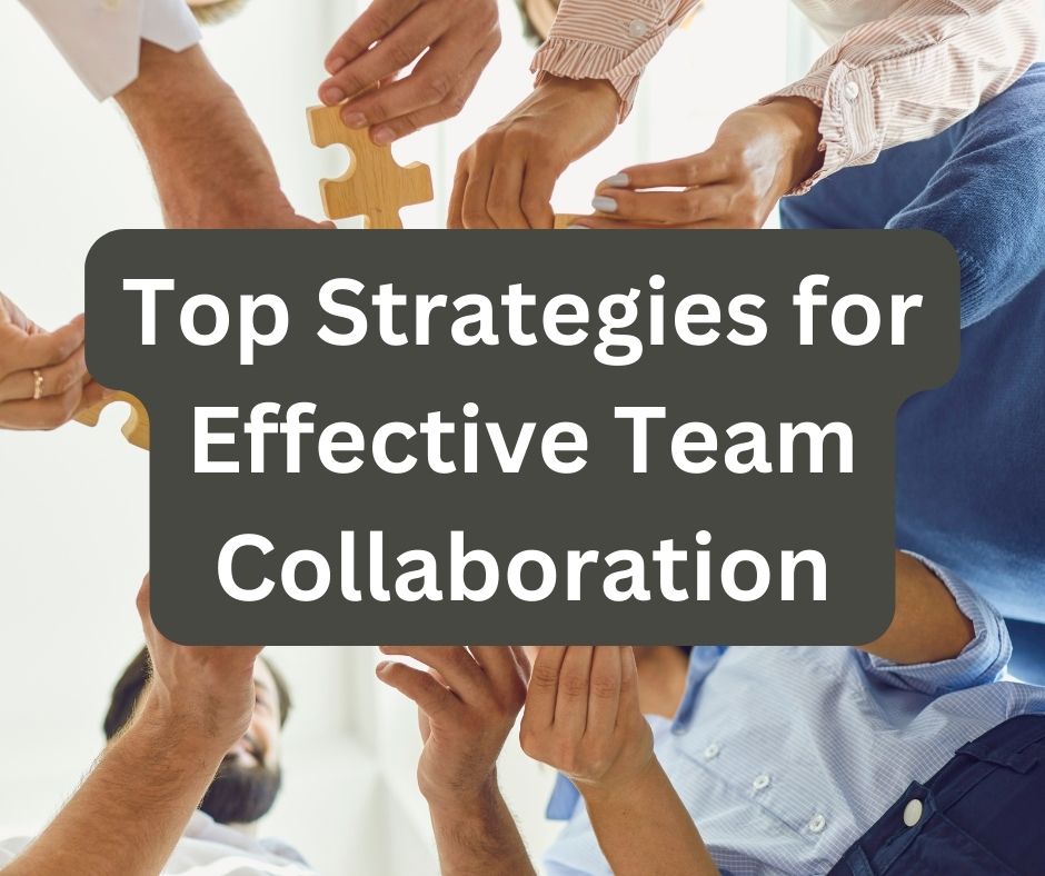 Top Strategies for Effective Team Collaboration